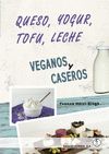 QUESO, YOGUR, TOFU, LECHE. VEGANOS Y CASEROS
