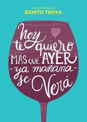 HOY TE QUIERO MÁS QUE AYER, YA MAÑANA SE VERÁ