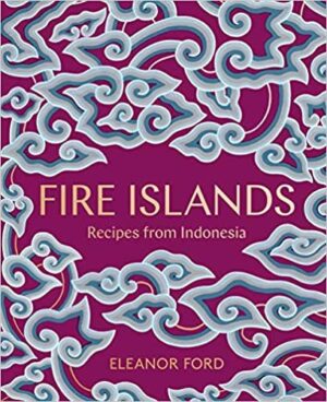 FIRE ISLANDS: RECIPES FROM INDONESIA