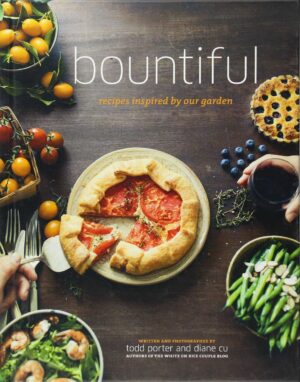 BOUNTIFUL - VEGETABLE AND FRUIT RECIPES INSPIRED BY OUR GARDEN