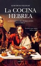 COCINA HEBREA, LA: ALIMENTACIÓN DEL PUEBLO JUDÍO EN LA BIBLIA