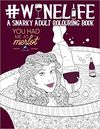WINE LIFE: A SNARKY ADULT COLOURING BOOK