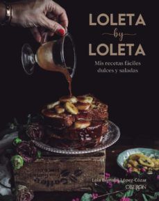 LOLETA BY LOLETA: MIS RECETAS FACILES DULCES Y SALADAS
