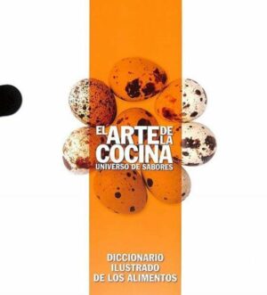 DICCIONARIO ILUSTRADO DE LOS ALIMENTOS EL ARTE DE LA COCINA UNIVERSO DE SABORES