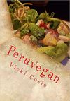 PERUVEGAN: EASY, CHEESY, COZY & CREAMY VEGAN PERUVIAN RECIPES