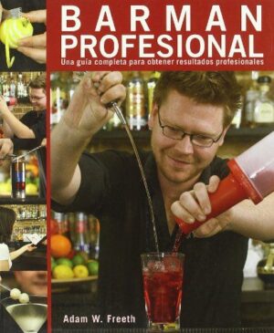 BARMAN PROFESIONAL (UNA GUÍA COMPLETA PARA OBTENER RESULTADOS PROFESIONALES)