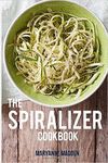 THE SPIRALIZER COOKBOOK: OVER 50 DELICIOUS SPIRALIZER RECIPES WITH UK MEASUREMENTS